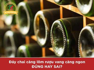 Có phải đáy chai càng lõm rượu vang càng ngon không?