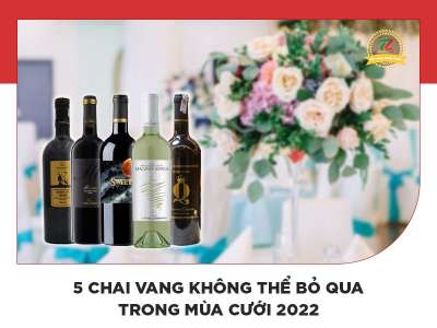 Top 5 chai vang đáng mua nhất mùa cưới 2022